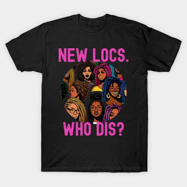 New Locs Who Dis Funny Loc'd T-Shirt by blackartmattersshop